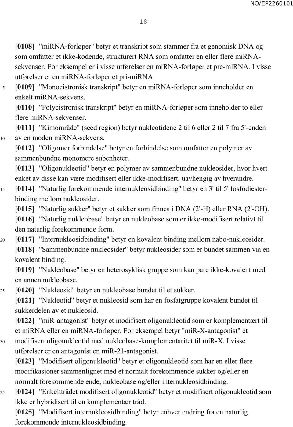 [09] "Monocistronisk transkript" betyr en mirna-forløper som inneholder en enkelt mirna-sekvens. [01] "Polycistronisk transkript" betyr en mirna-forløper som inneholder to eller flere mirna-sekvenser.