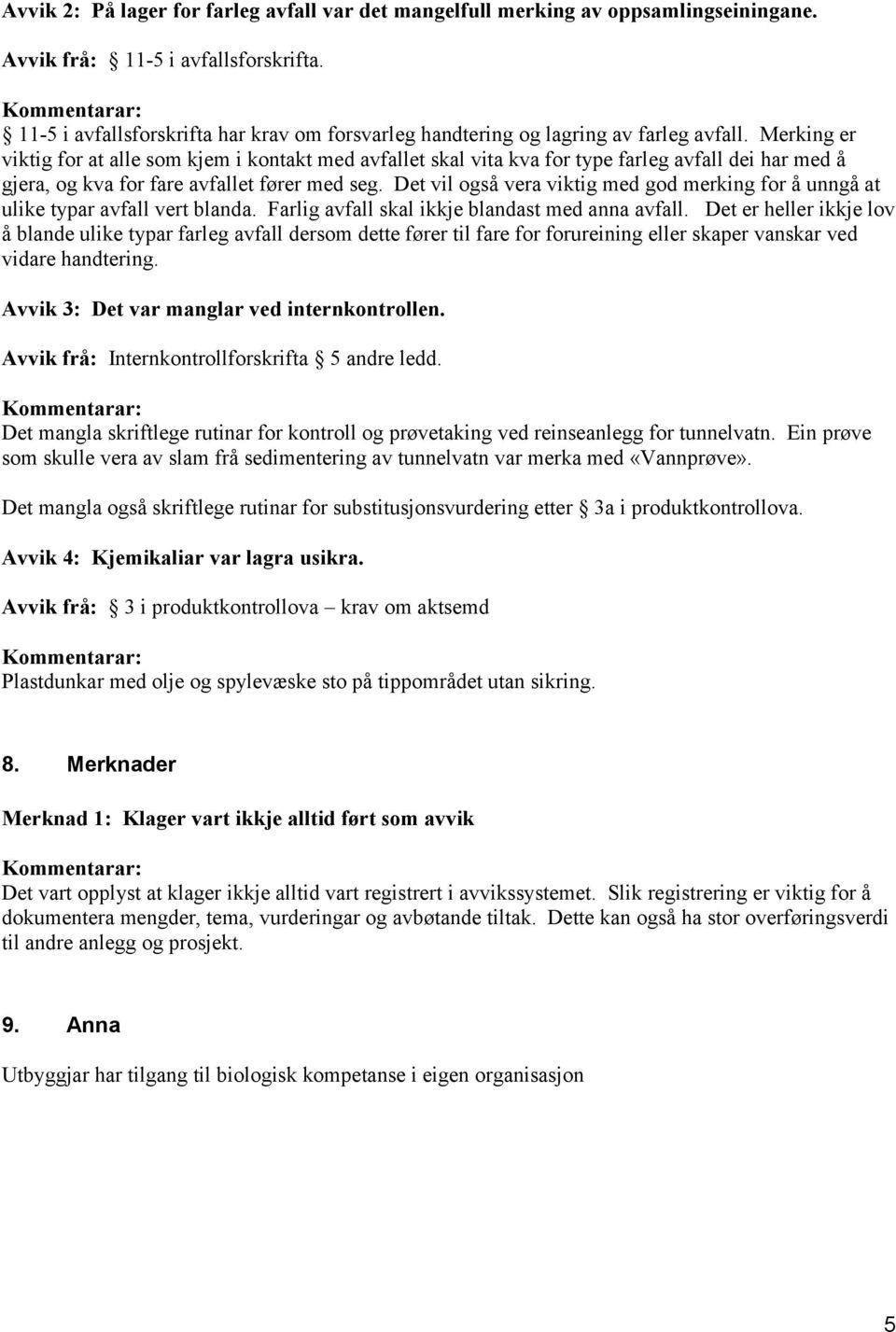 Merking er viktig for at alle som kjem i kontakt med avfallet skal vita kva for type farleg avfall dei har med å gjera, og kva for fare avfallet fører med seg.