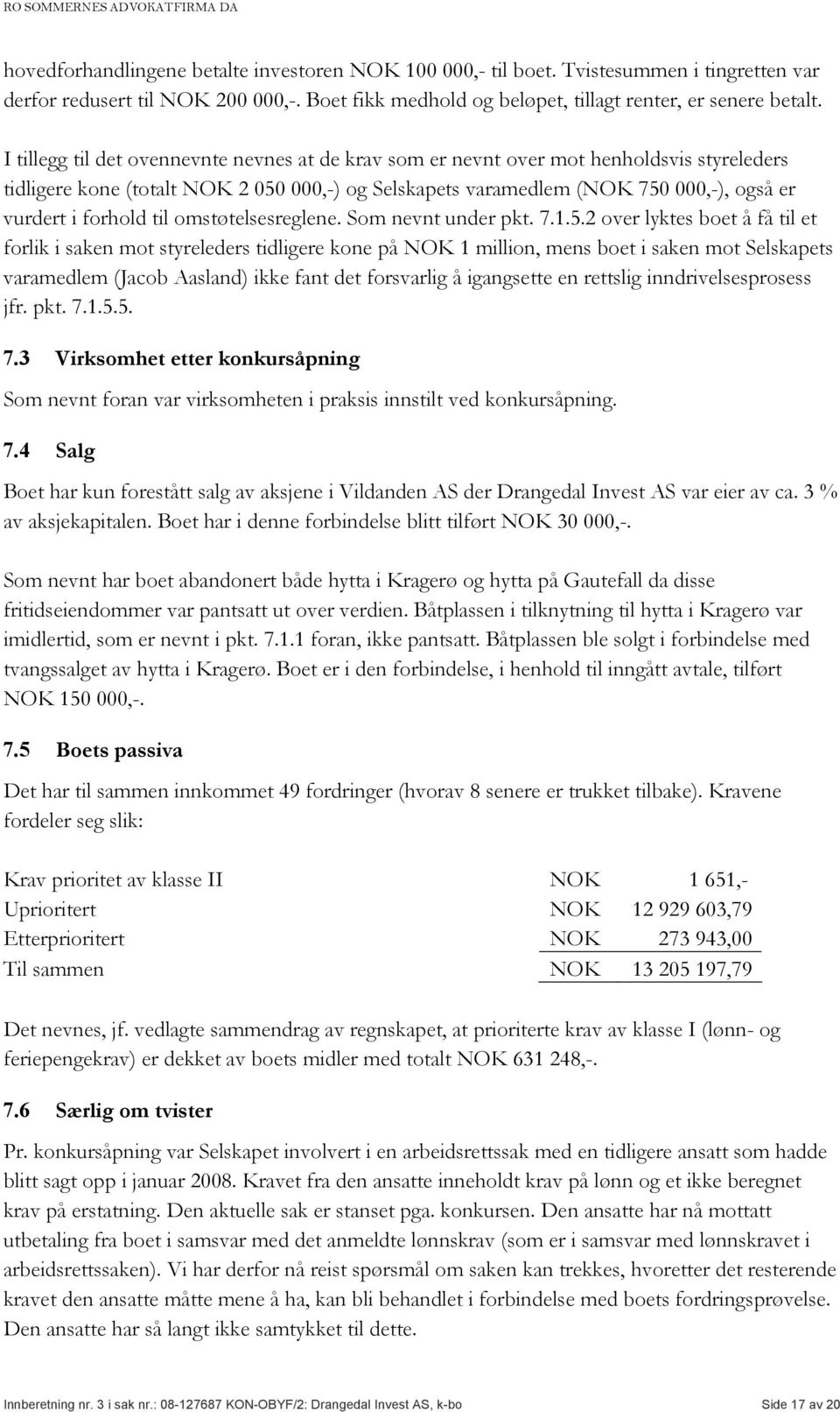 forhold til omstøtelsesreglene. Som nevnt under pkt. 7.1.5.