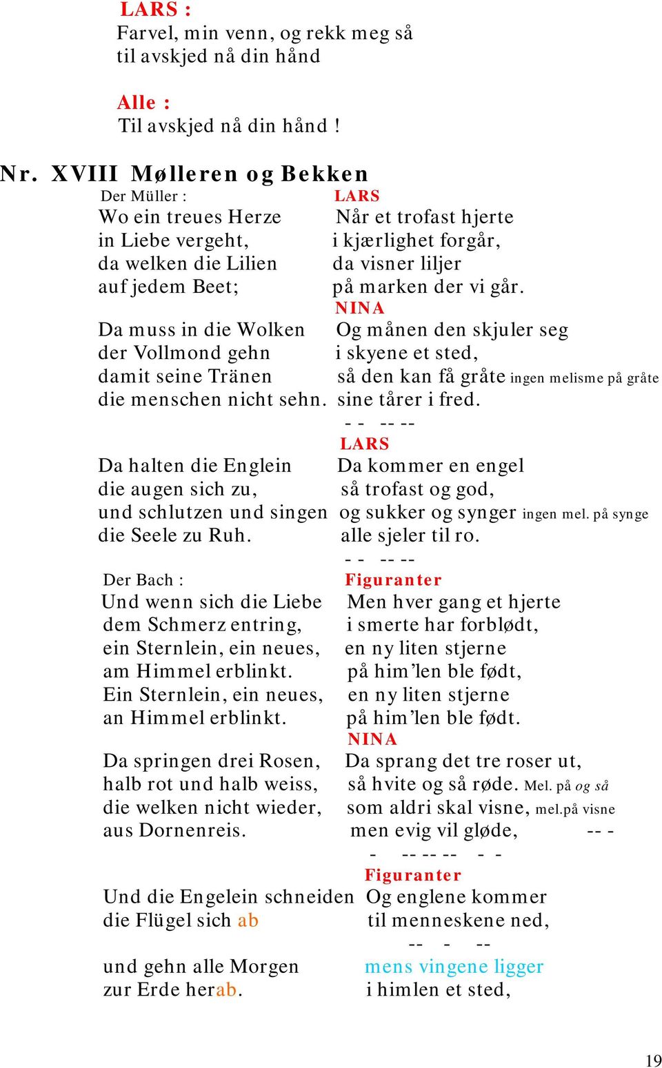 Da muss in die Wolken Og månen den skjuler seg der Vollmond gehn i skyene et sted, damit seine Tränen så den kan få gråte ingen melisme på gråte die menschen nicht sehn. sine tårer i fred.