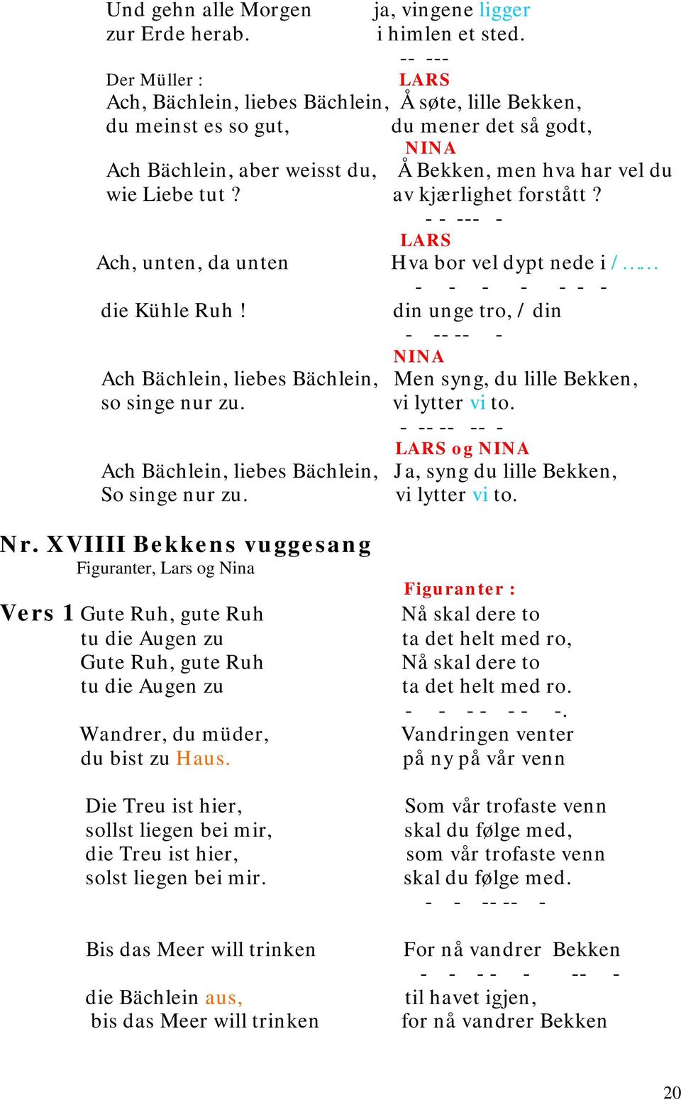 av kjærlighet forstått? - - --- - Ach, unten, da unten Hva bor vel dypt nede i / - - - - - - - die Kühle Ruh!