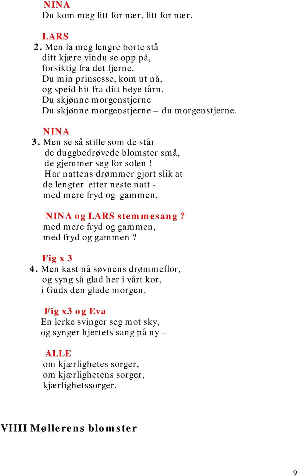 Har nattens drømmer gjort slik at de lengter etter neste natt - med mere fryd og gammen, og stemmesang? med mere fryd og gammen, med fryd og gammen? Fig x 3 4.