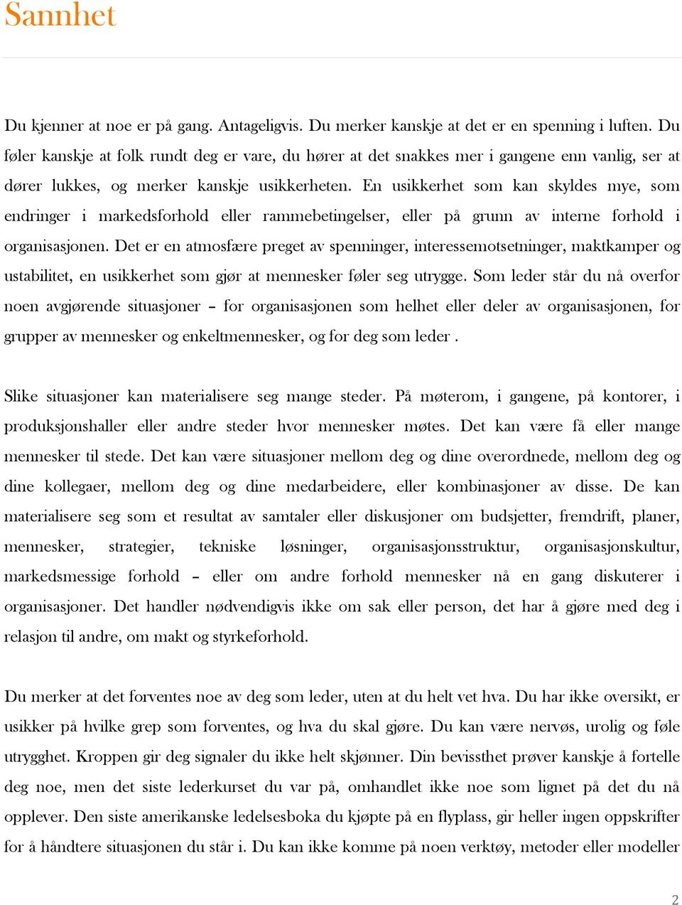 En usikkerhet som kan skyldes mye, som endringer i markedsforhold eller rammebetingelser, eller på grunn av interne forhold i organisasjonen.