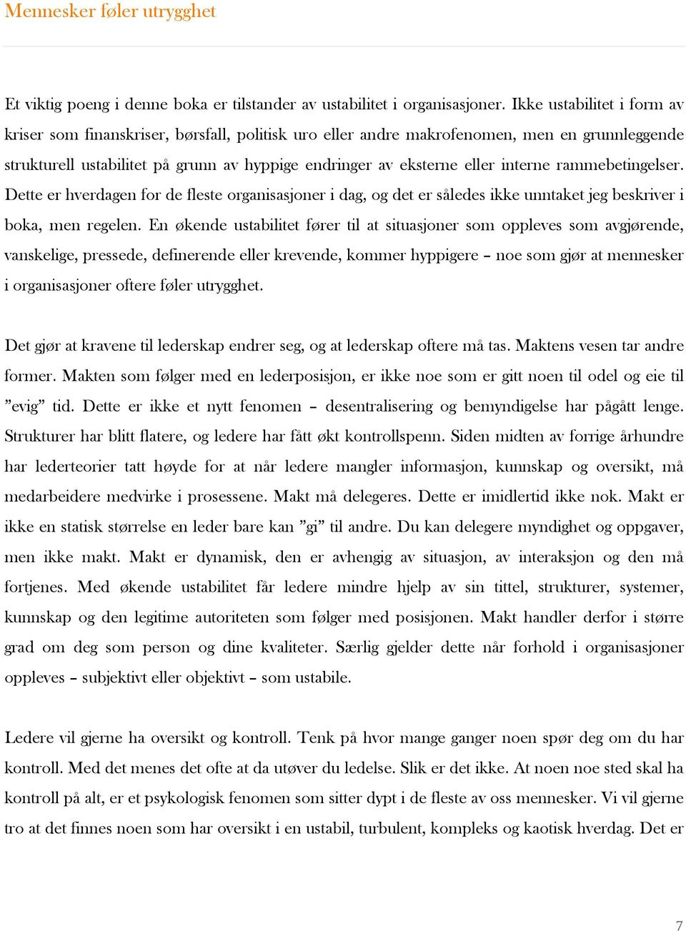 interne rammebetingelser. Dette er hverdagen for de fleste organisasjoner i dag, og det er således ikke unntaket jeg beskriver i boka, men regelen.