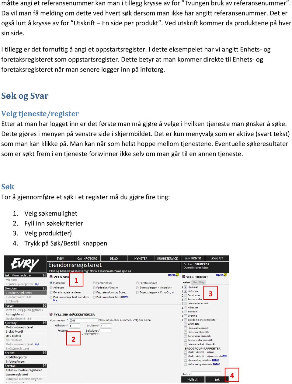 I dette eksempelet har vi angitt Enhets- og foretaksregisteret som oppstartsregister. Dette betyr at man kommer direkte til Enhets- og foretaksregisteret når man senere logger inn på infotorg.