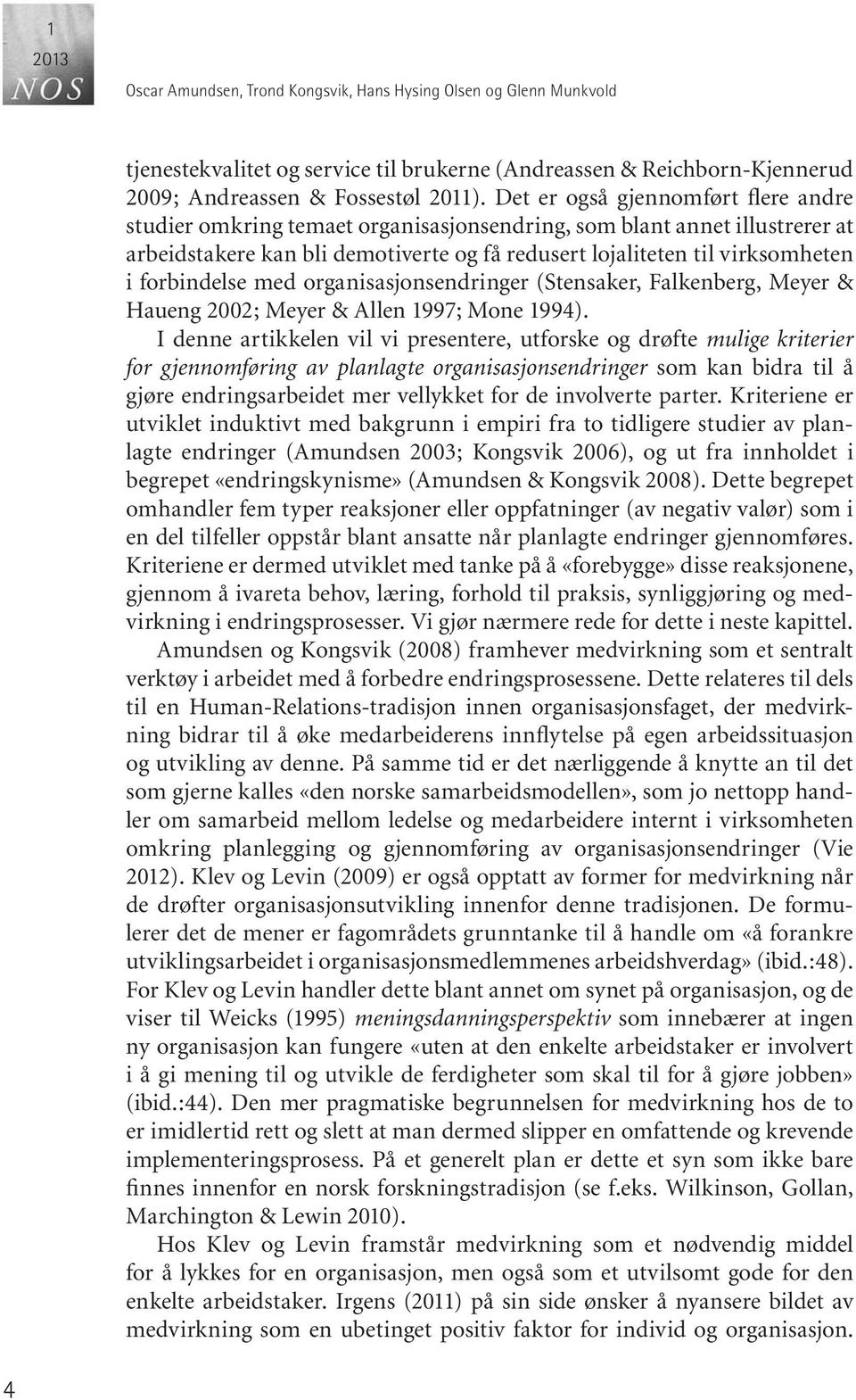 forbindelse med organisasjonsendringer (Stensaker, Falkenberg, Meyer & Hau eng 2002; Mey er & Al len 1997; Mone 1994).