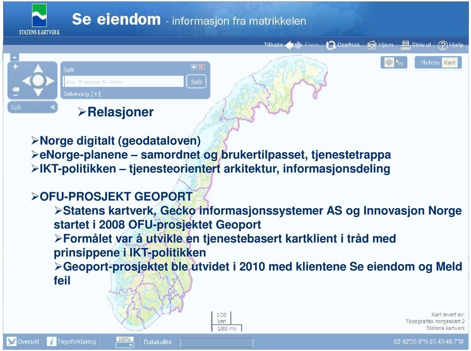 informasjonssystemer AS og Innovasjon Norge startet i 2008 OFU-prosjektet Geoport Formålet var å utvikle en