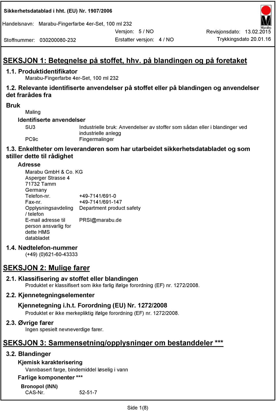 eller i blandinger ved industrielle anlegg PC9c Fingermalinger 1.3. Enkeltheter om leverandøren som har utarbeidet sikkerhetsdatabladet og som stiller dette til rådighet Adresse Marabu GmbH & Co.