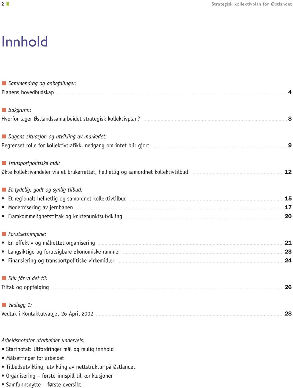 ...............................................................................................9 Transportpolitiske mål: Økte kollektivandeler via et brukerrettet, helhetlig og samordnet kollektivtilbud.