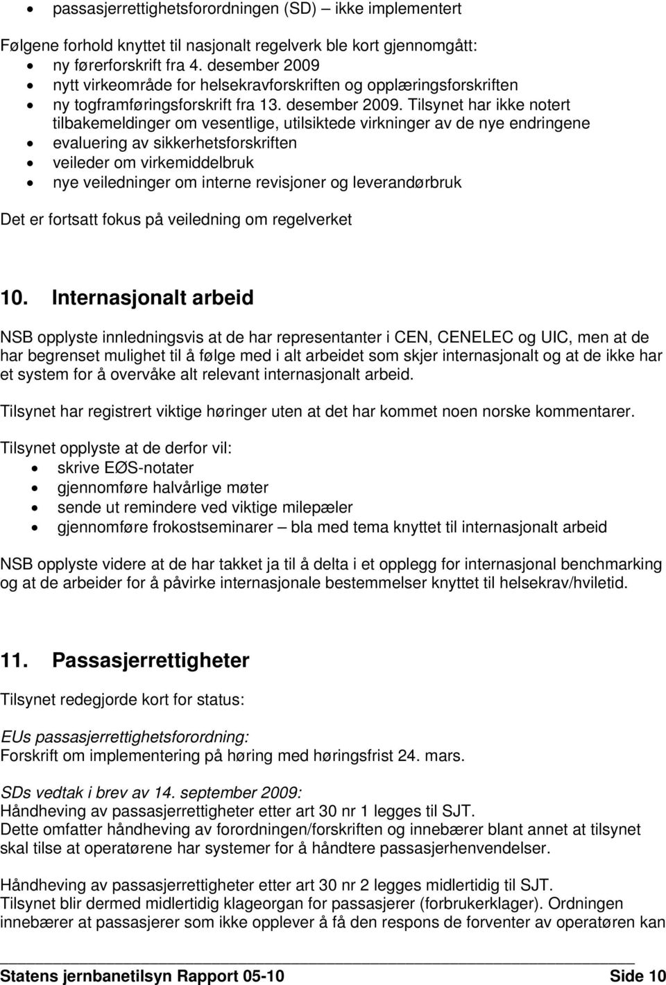 Tilsynet har ikke notert tilbakemeldinger om vesentlige, utilsiktede virkninger av de nye endringene evaluering av sikkerhetsforskriften veileder om virkemiddelbruk nye veiledninger om interne