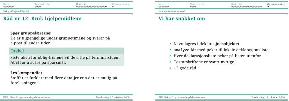 terminalstuen i Abel for å svare på spørsmål Les kompendiet Stoffet er forklart med flere detaljer enn det er mulig på forelesningene Navn