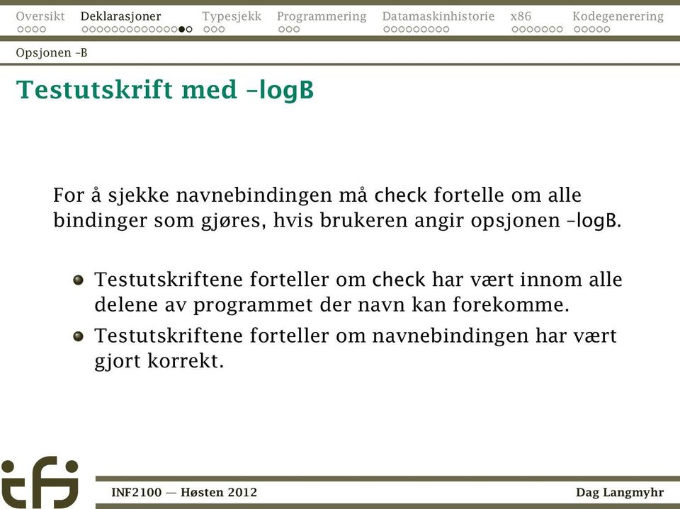 Testutskriftene forteller om check har vært innom alle delene av programmet