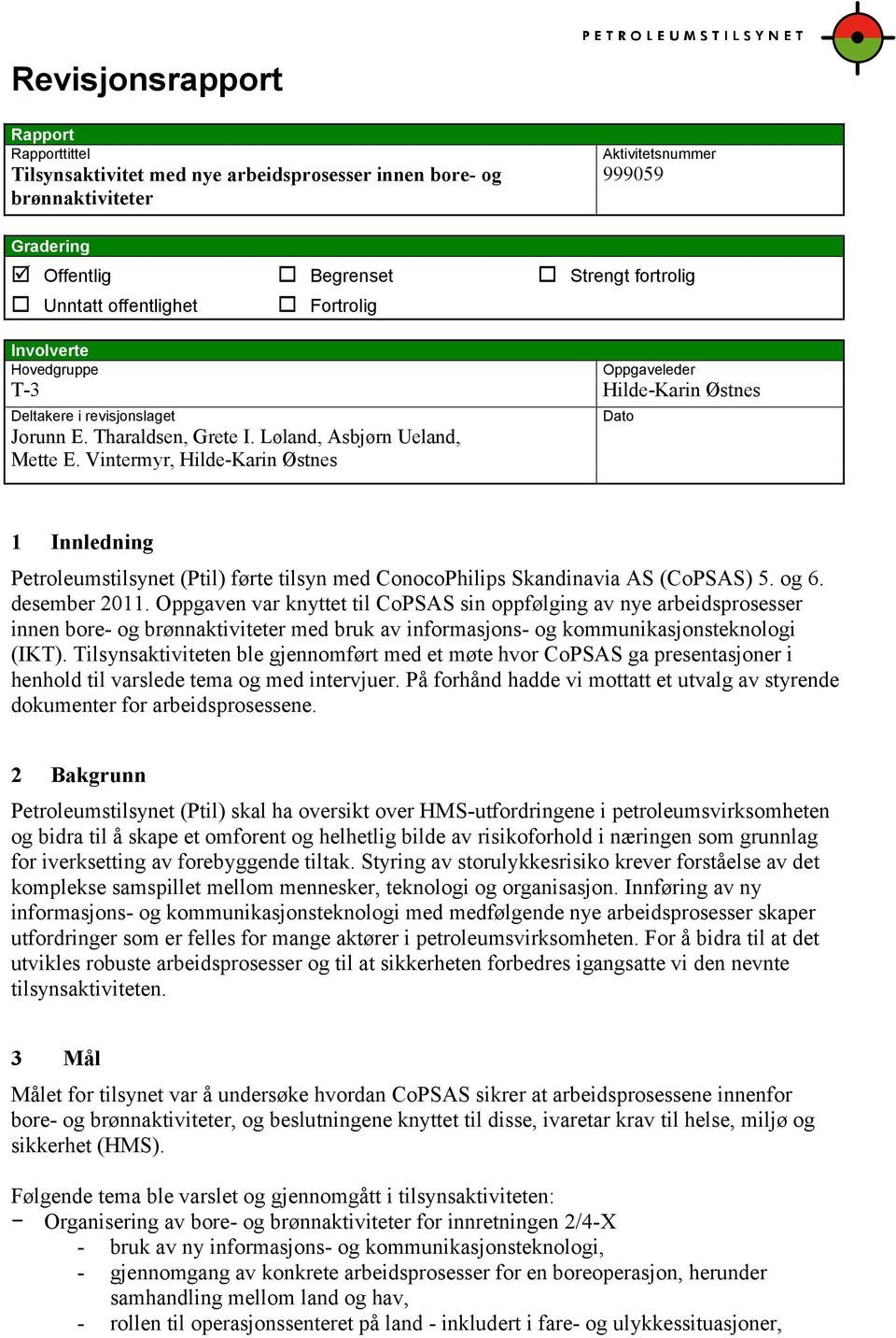 Vintermyr, Hilde-Karin Østnes Dato 1 Innledning Petroleumstilsynet (Ptil) førte tilsyn med ConocoPhilips Skandinavia AS (CoPSAS) 5. og 6. desember 2011.