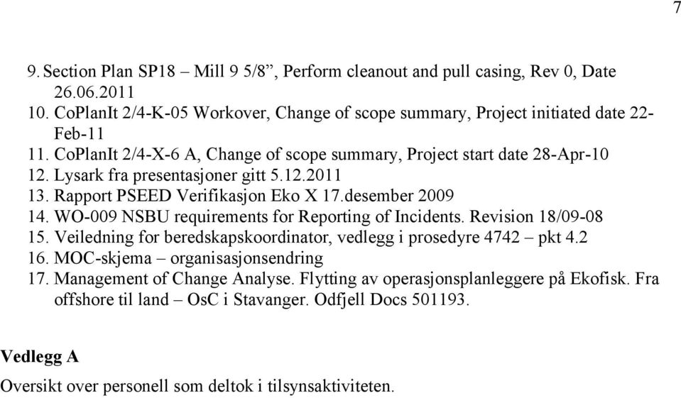 WO-009 NSBU requirements for Reporting of Incidents. Revision 18/09-08 15. Veiledning for beredskapskoordinator, vedlegg i prosedyre 4742 pkt 4.2 16. MOC-skjema organisasjonsendring 17.