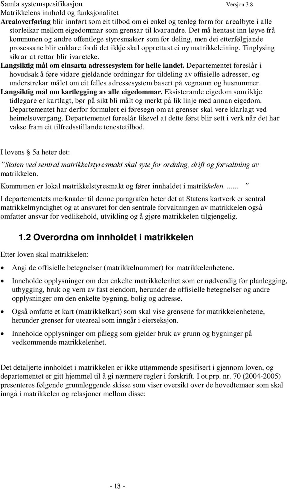 Tinglysing sikrar at rettar blir ivareteke. Langsiktig mål om einsarta adressesystem for heile landet.