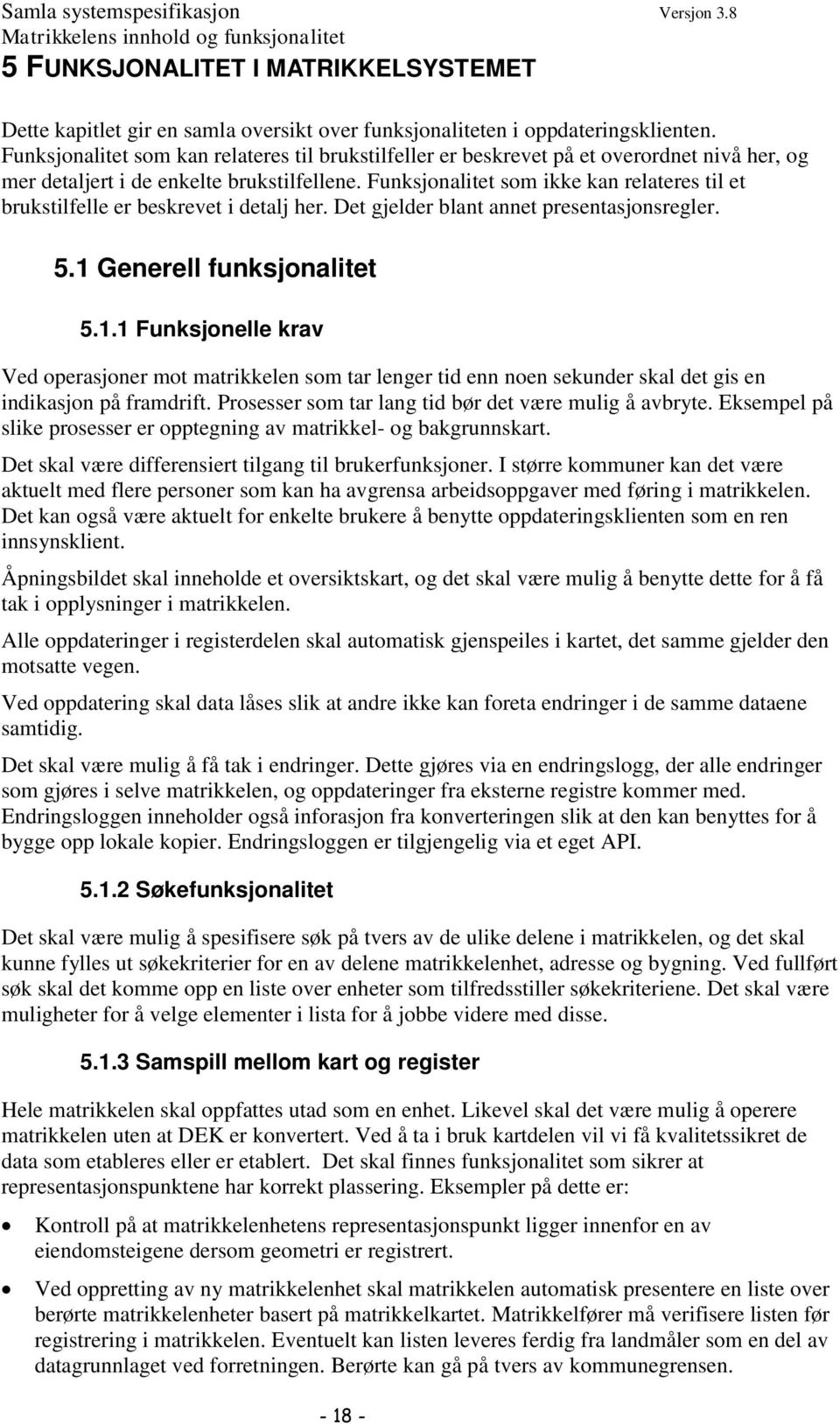 Funksjonalitet som ikke kan relateres til et brukstilfelle er beskrevet i detalj her. Det gjelder blant annet presentasjonsregler. 5.1 