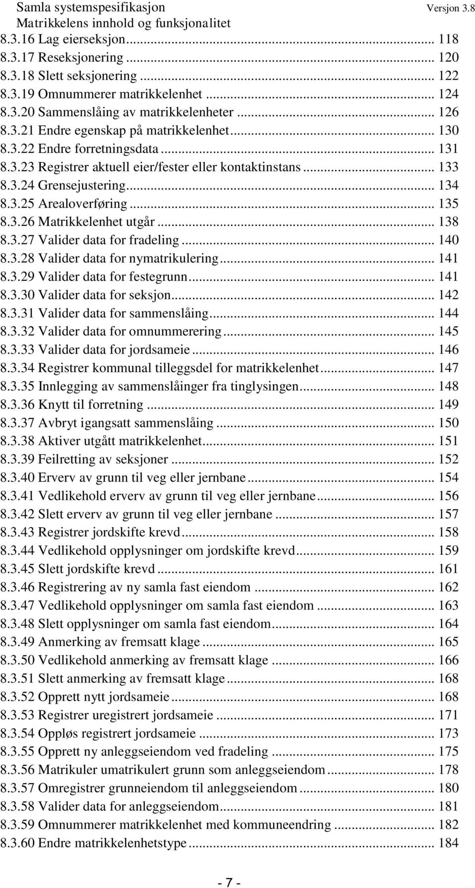 .. 138 8.3.27 Valider data for fradeling... 140 8.3.28 Valider data for nymatrikulering... 141 8.3.29 Valider data for festegrunn... 141 8.3.30 Valider data for seksjon... 142 8.3.31 Valider data for sammenslåing.