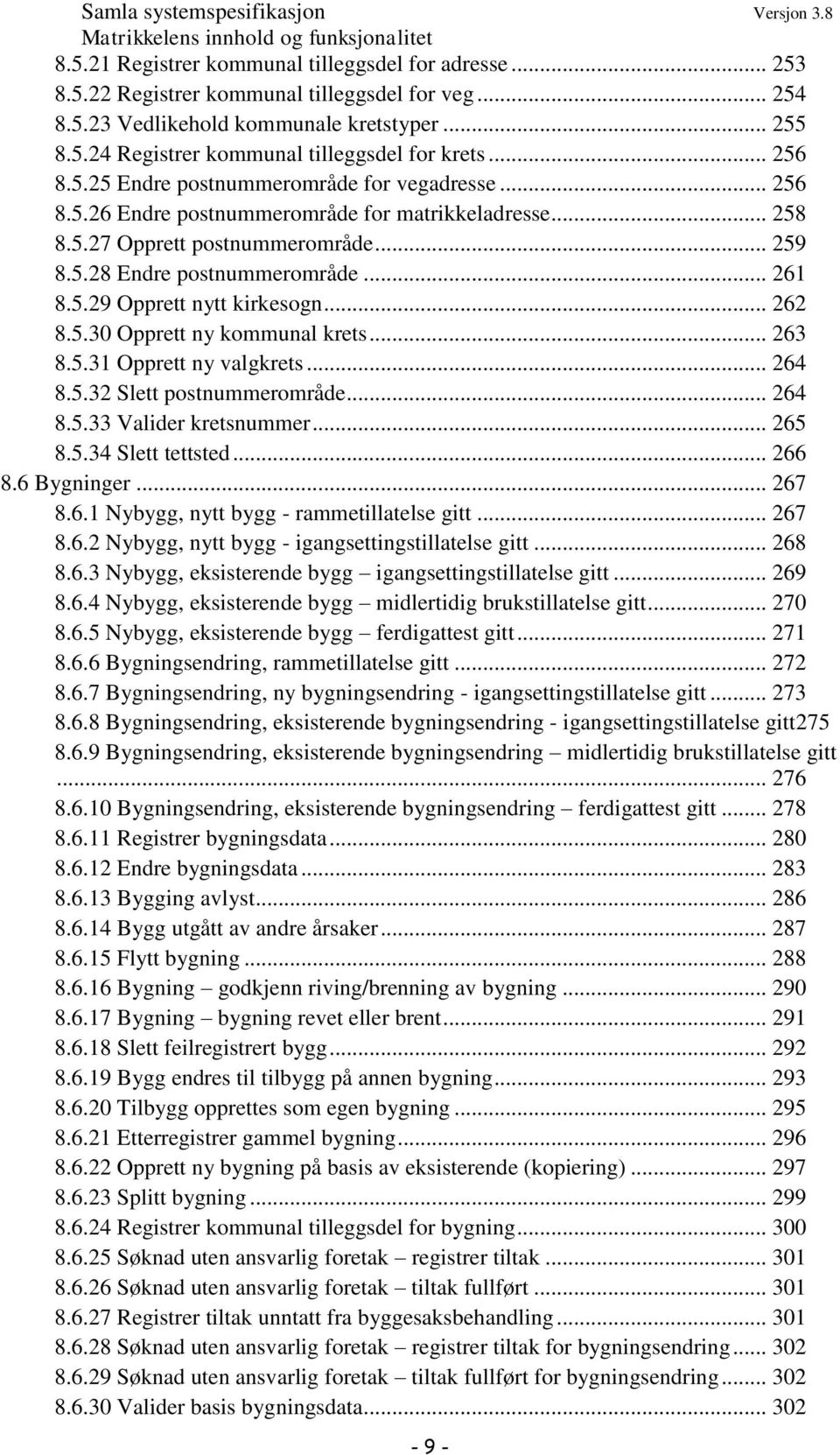 .. 262 8.5.30 Opprett ny kommunal krets... 263 8.5.31 Opprett ny valgkrets... 264 8.5.32 Slett postnummerområde... 264 8.5.33 Valider kretsnummer... 265 8.5.34 Slett tettsted... 266 8.6 Bygninger.