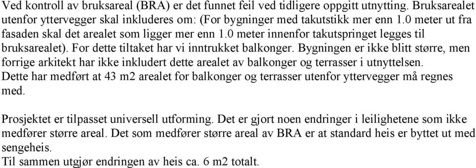 Bygningen er ikke blitt større, men forrige arkitekt har ikke inkludert dette arealet av balkonger og terrasser i utnyttelsen.