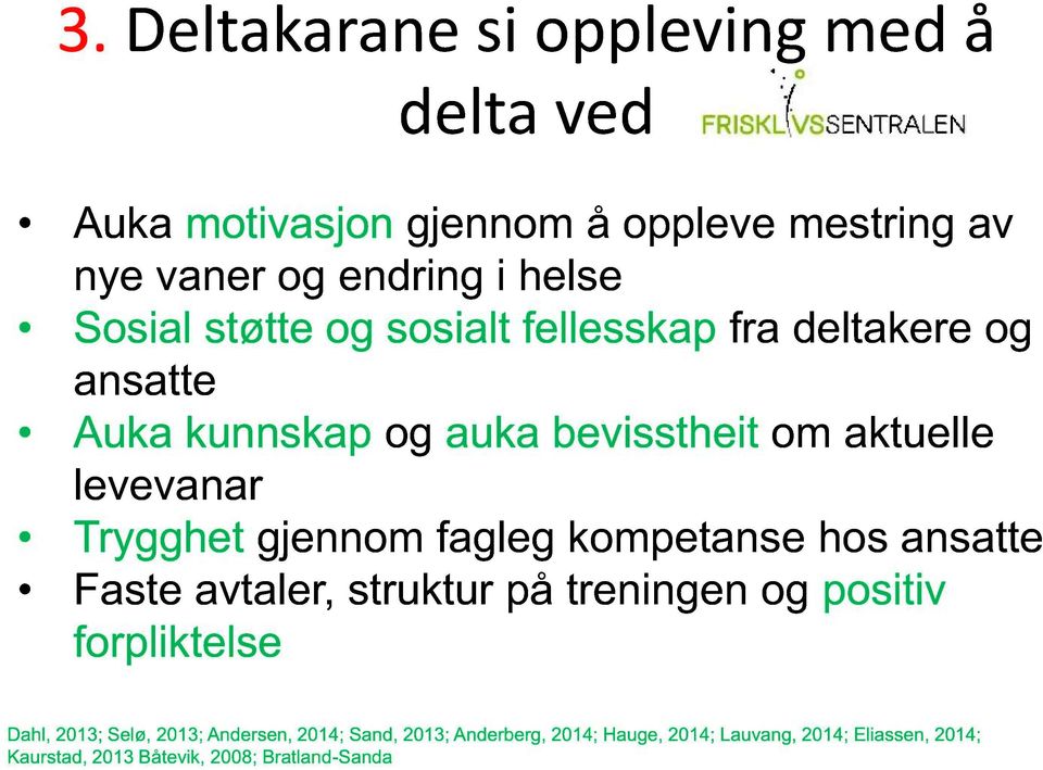 gjennom fagleg kompetanse hos ansatte Faste avtaler, struktur på treningen og positiv forpliktelse Dahl, 2013; Selø, 2013;