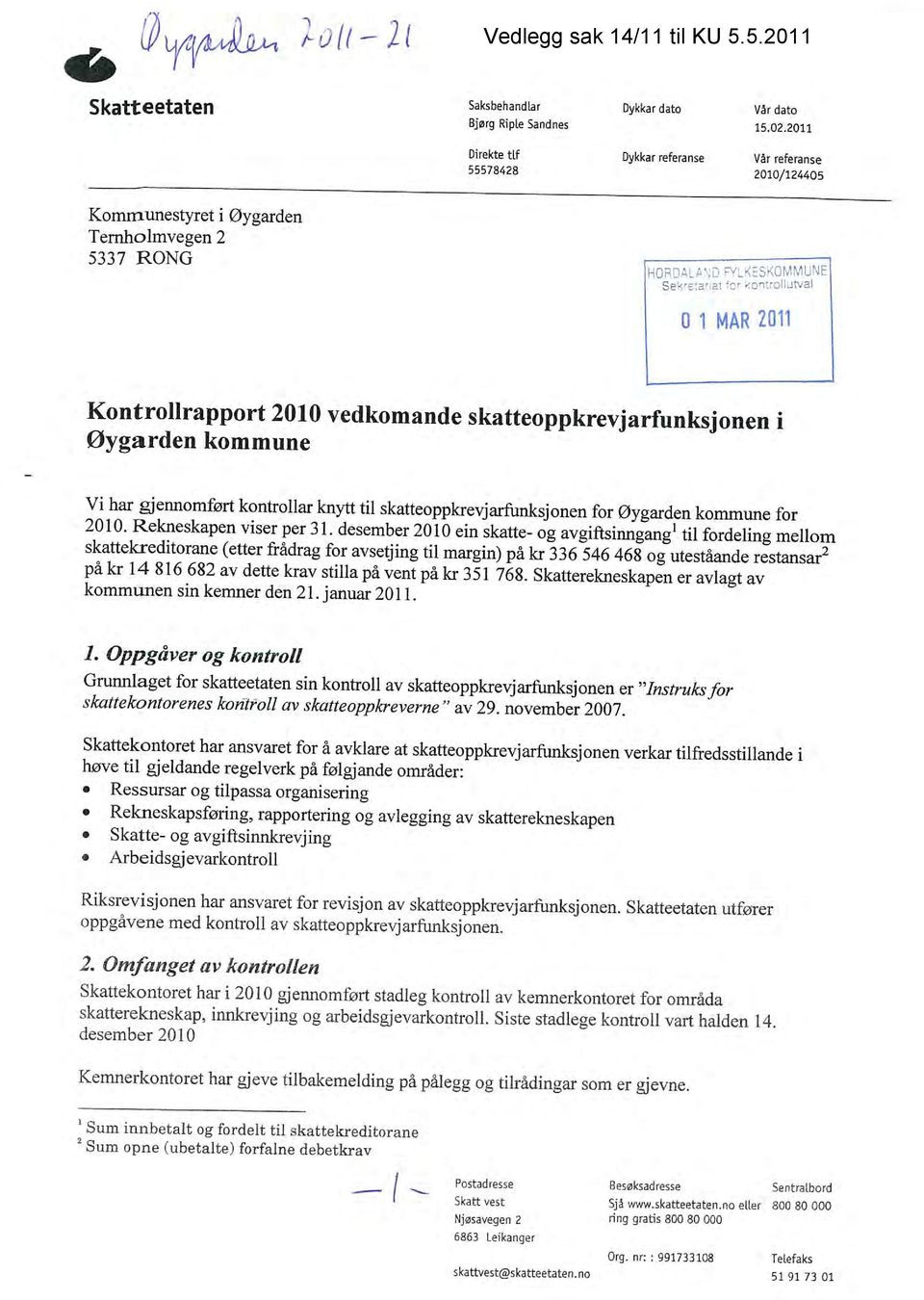 ~on:o utval 01 IVIAR 2011 Kontrolirapport 2010 vedkomande skatteoppkrevjarfunksjonen i øygarden kommune Vi har gjennomført kontrollar knytt til skatteoppkrevjarfimksjonen for øygarden kommune for