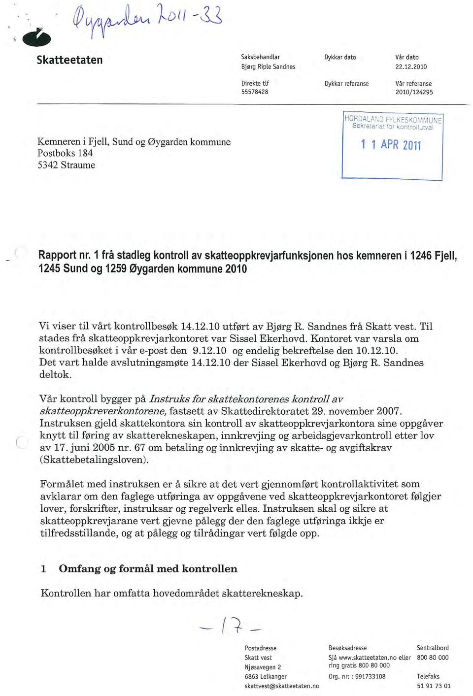 1 frå stadleg kontroll av skatteoppkrevjarfunksjonen hos kemneren 11246 Fjell, 1245 Sund og 1259 øygarden kommune 2010 Vi viser til vårt kontrolibesøk 14. 12.10 utført av Bjørg R.