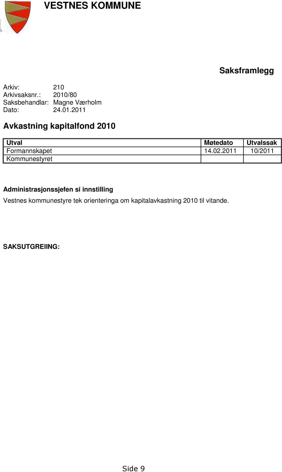 02.2011 10/2011 Kommunestyret Administrasjonssjefen si innstilling Vestnes