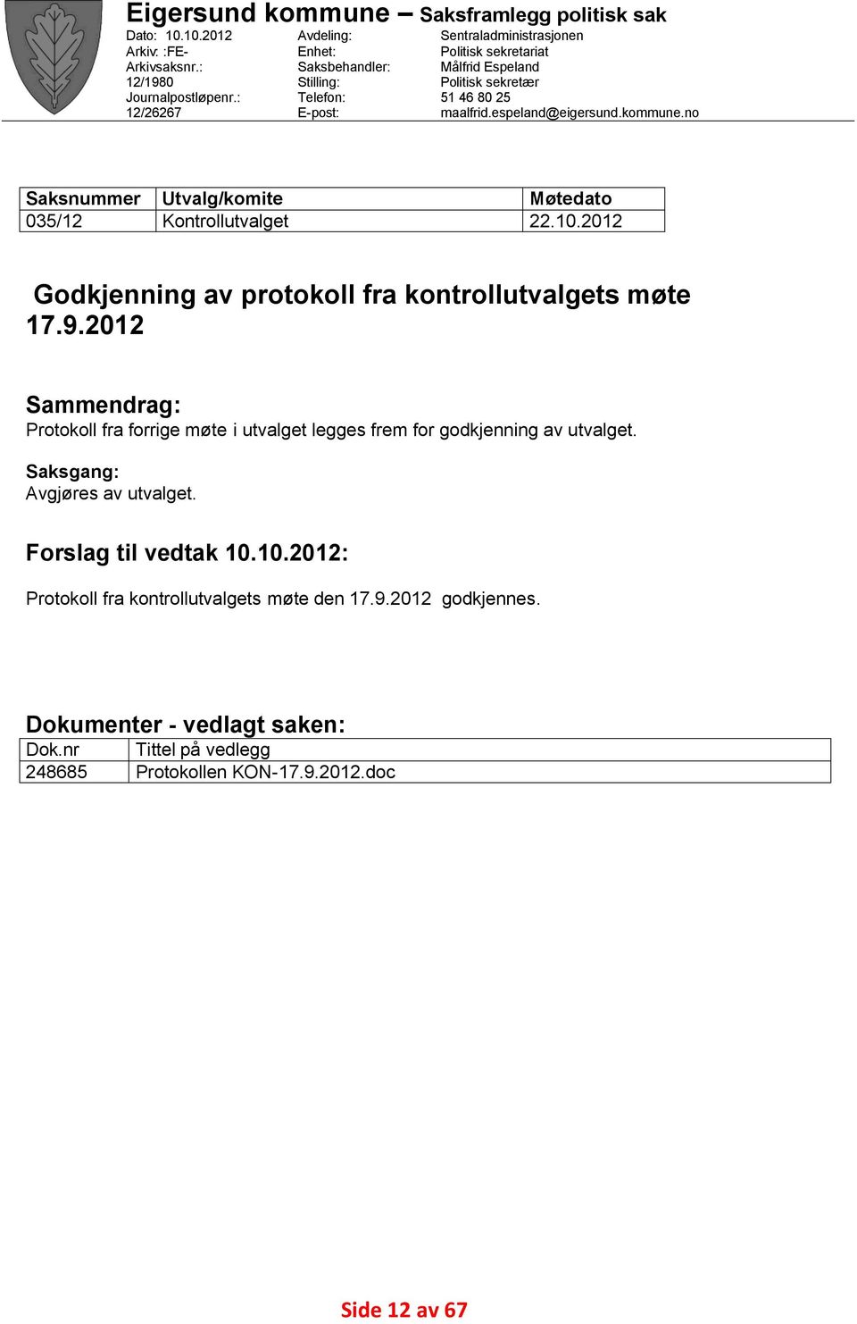 kommune.no Saksnummer Utvalg/komite Møtedato 035/12 Kontrollutvalget 22.10.2012 Godkjenning av protokoll fra kontrollutvalgets møte 17.9.