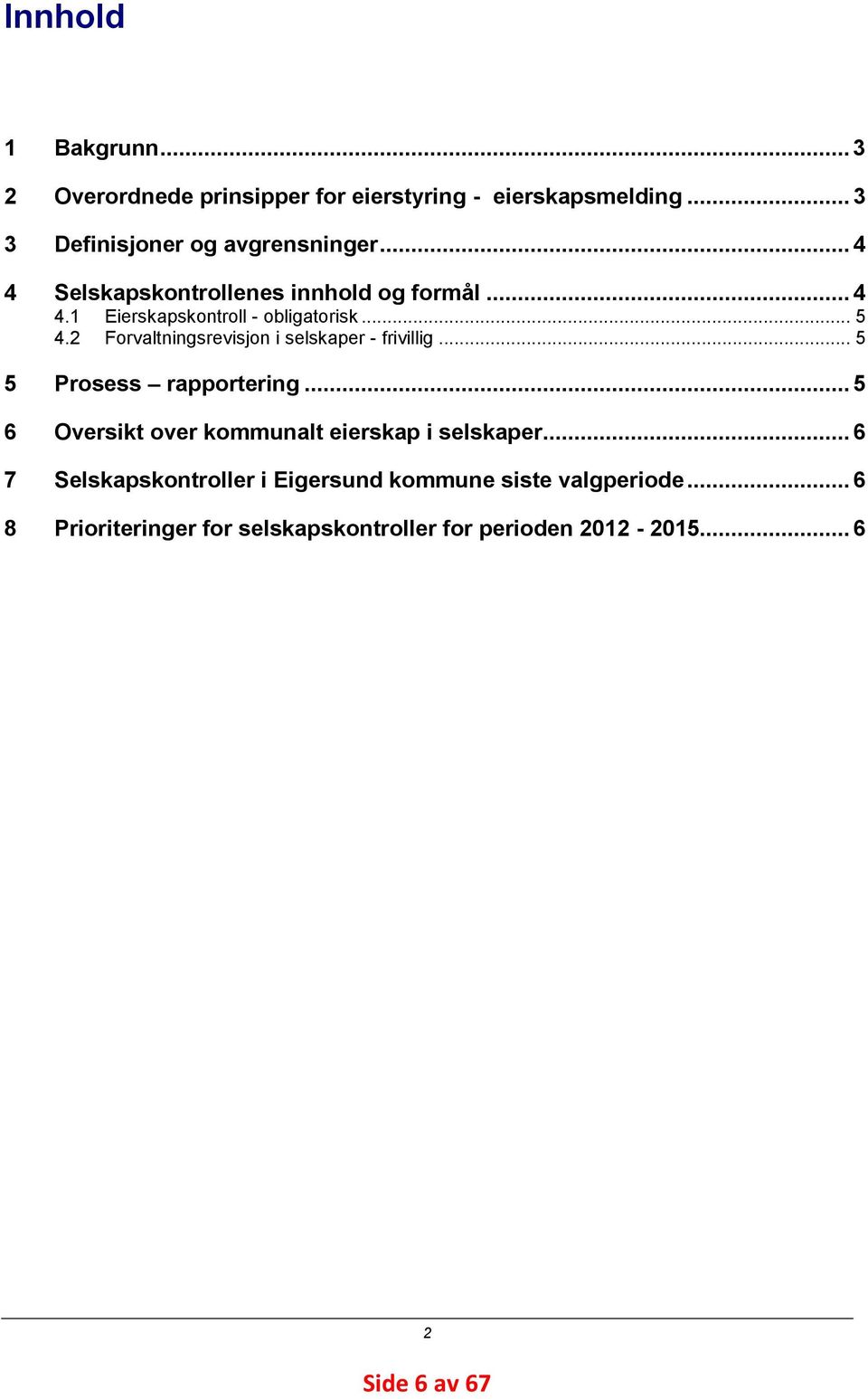 2 Forvaltningsrevisjon i selskaper - frivillig... 5 5 Prosess rapportering.