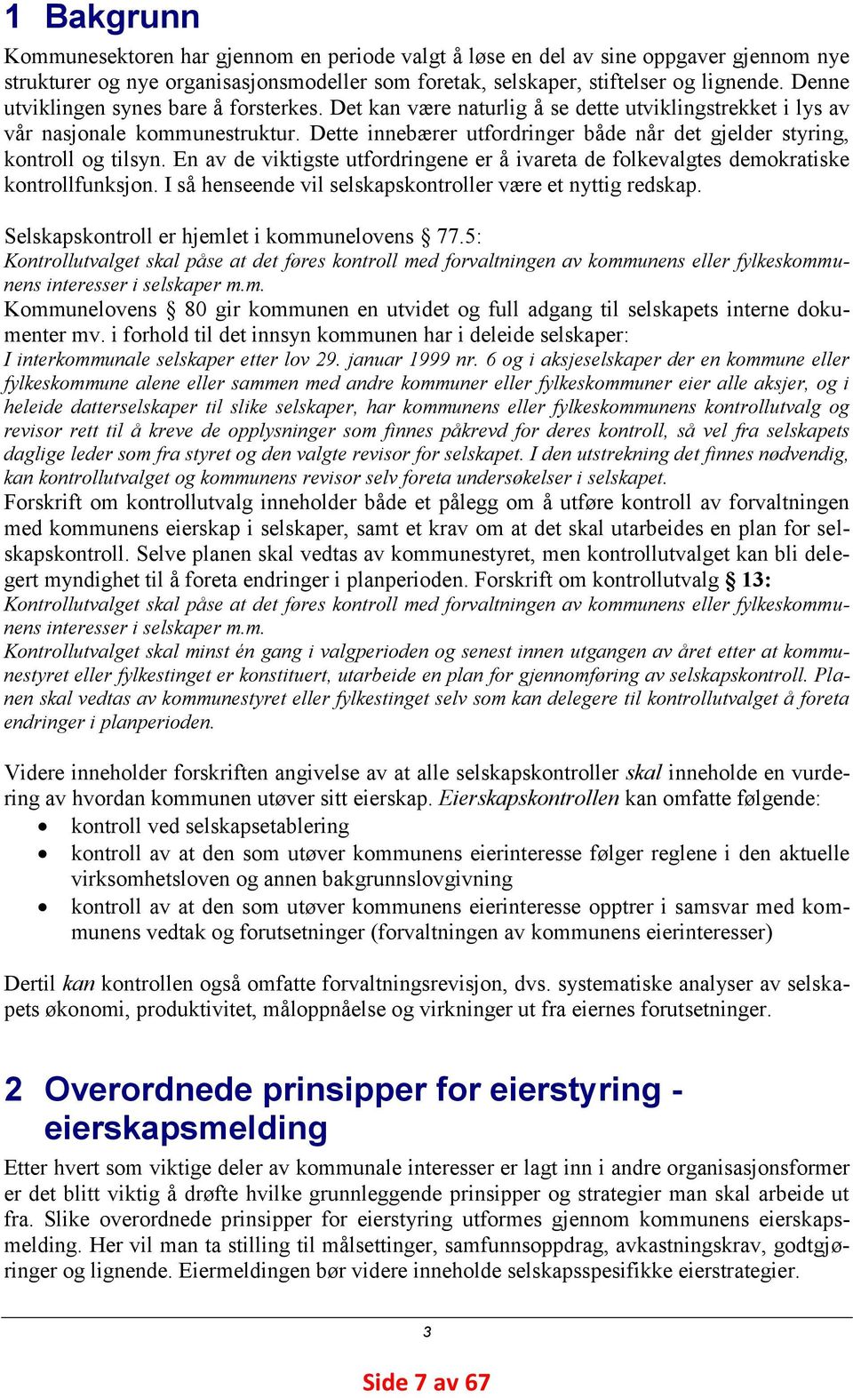 Dette innebærer utfordringer både når det gjelder styring, kontroll og tilsyn. En av de viktigste utfordringene er å ivareta de folkevalgtes demokratiske kontrollfunksjon.