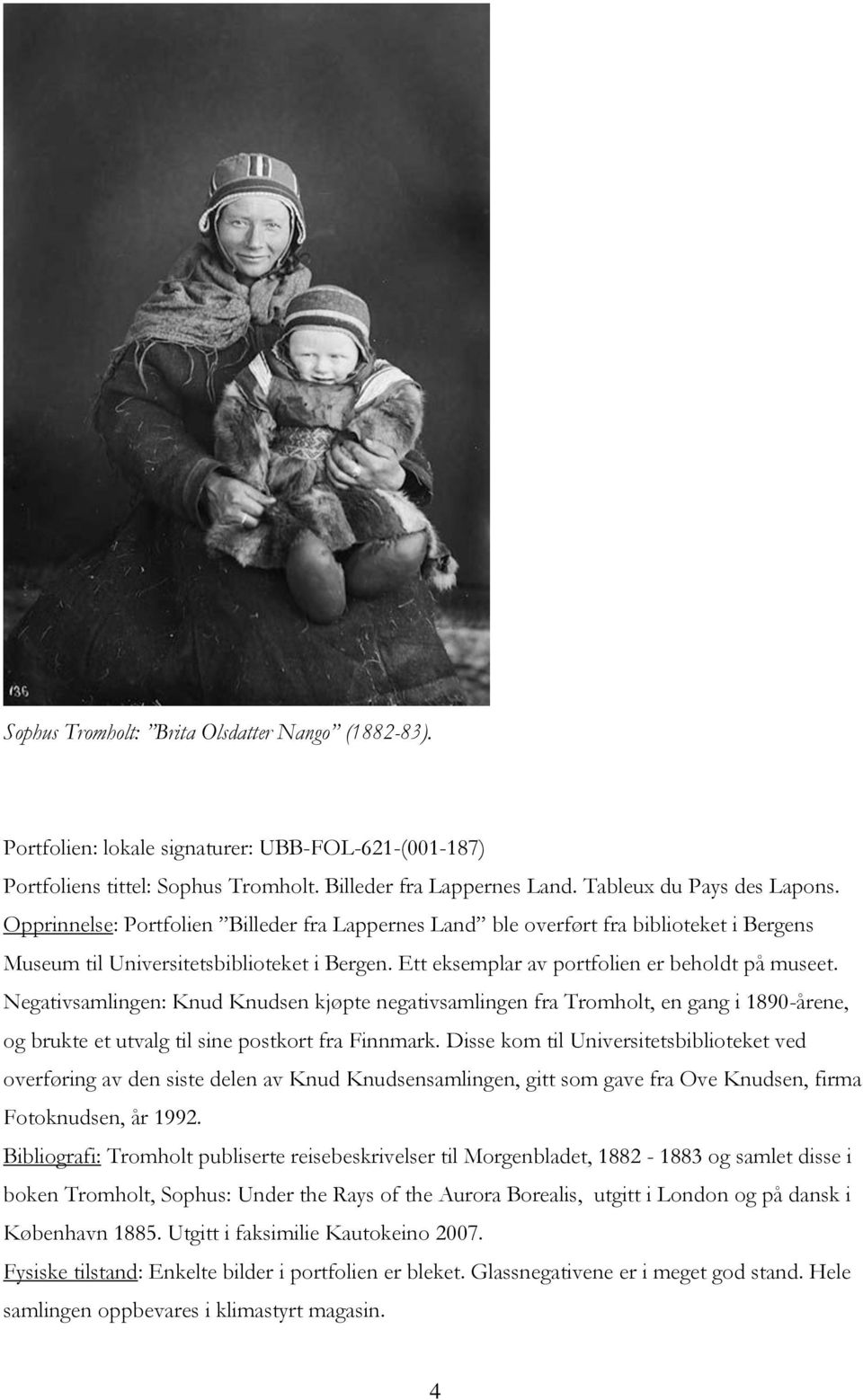 Negativsamlingen: Knud Knudsen kjøpte negativsamlingen fra Tromholt, en gang i 1890-årene, og brukte et utvalg til sine postkort fra Finnmark.