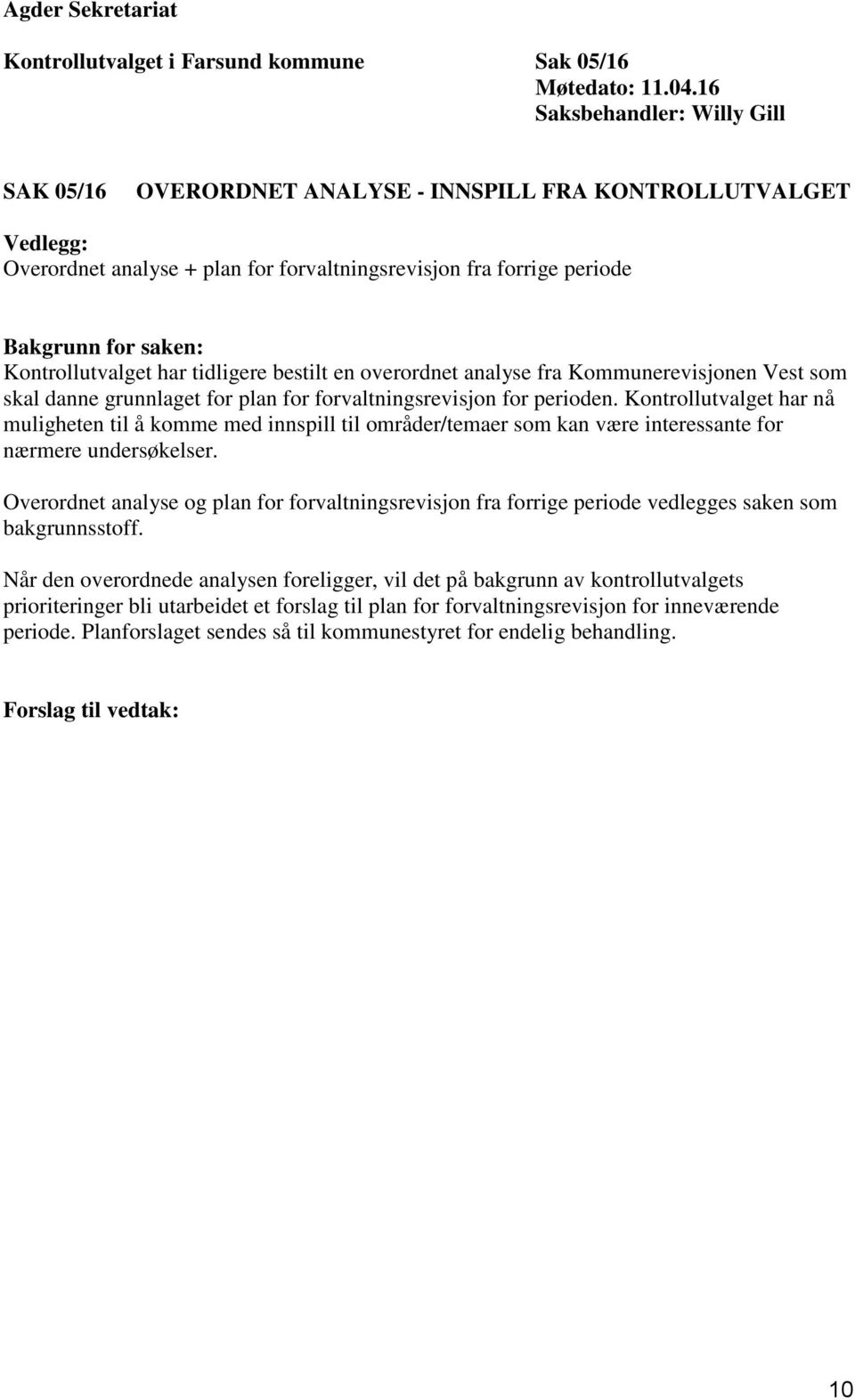 Kontrollutvalget har tidligere bestilt en overordnet analyse fra Kommunerevisjonen Vest som skal danne grunnlaget for plan for forvaltningsrevisjon for perioden.