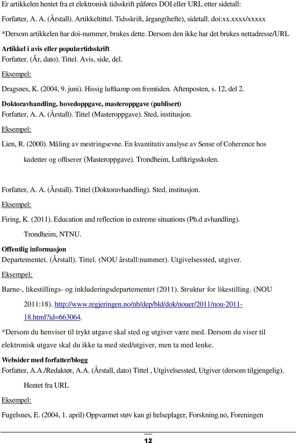 Dragsnes, K. (2004, 9. juni). Hissig luftkamp om fremtiden. Aftenposten, s. 12, del 2. Doktoravhandling, hovedoppgave, masteroppgave (publisert) Forfatter, A. A. (Årstall). Tittel (Masteroppgave).