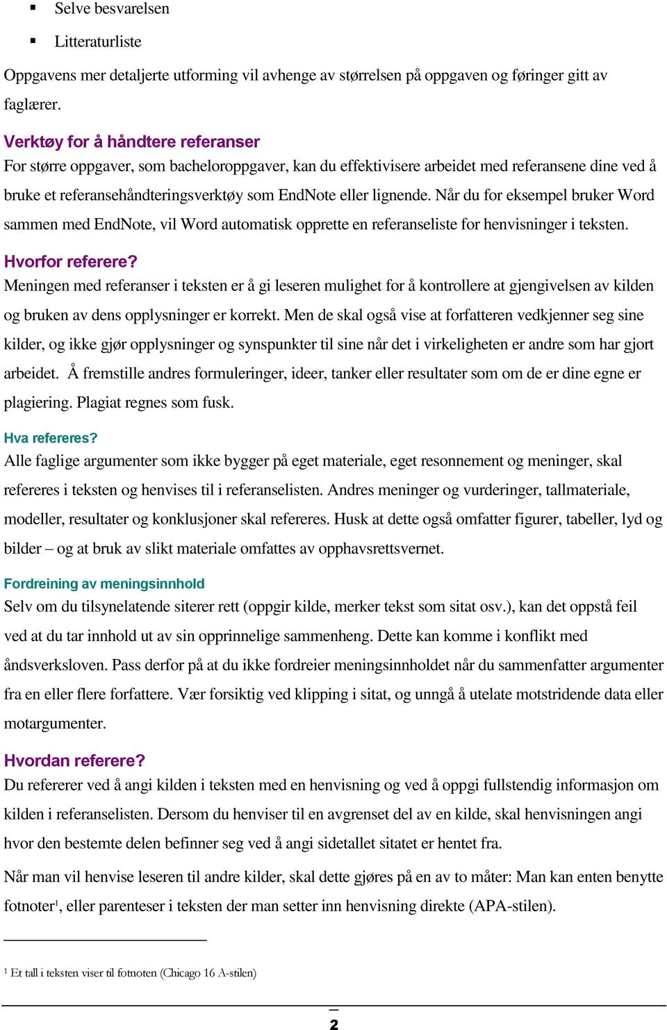 Når du for eksempel bruker Word sammen med EndNote, vil Word automatisk opprette en referanseliste for henvisninger i teksten. Hvorfor referere?