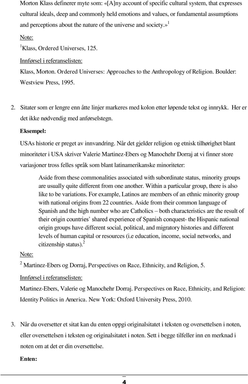 Boulder: Westview Press, 1995. 2. Sitater som er lengre enn åtte linjer markeres med kolon etter løpende tekst og innrykk. Her er det ikke nødvendig med anførselstegn.