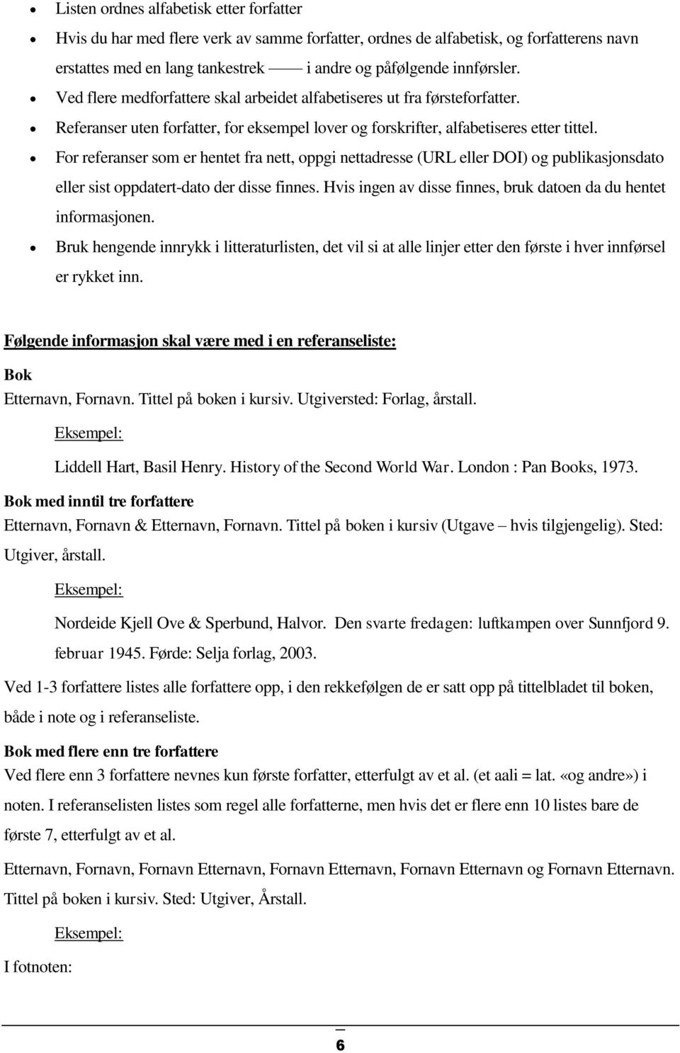 For referanser som er hentet fra nett, oppgi nettadresse (URL eller DOI) og publikasjonsdato eller sist oppdatert-dato der disse finnes.