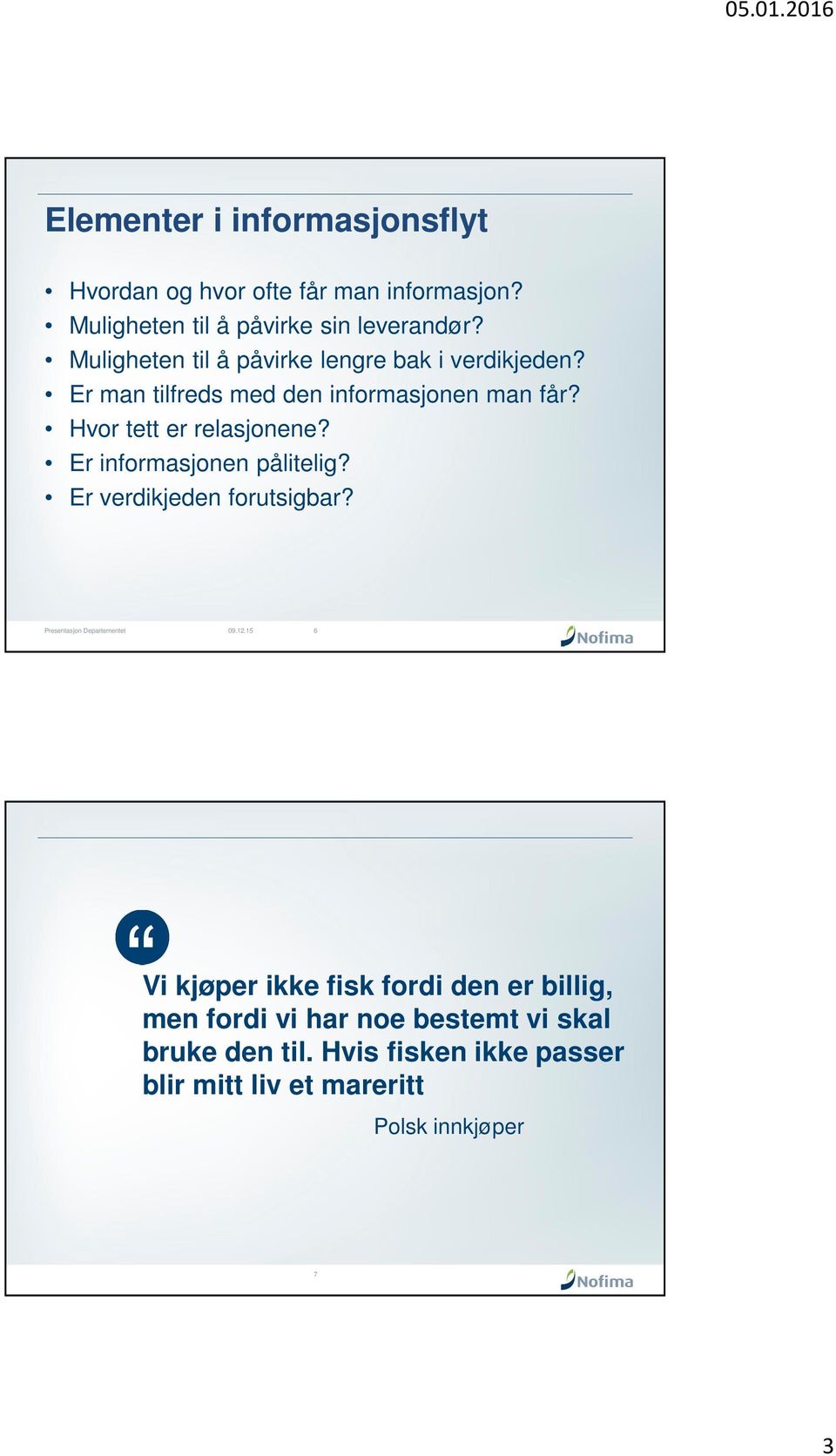 Hvor tett er relasjonene? Er informasjonen pålitelig? Er verdikjeden forutsigbar?