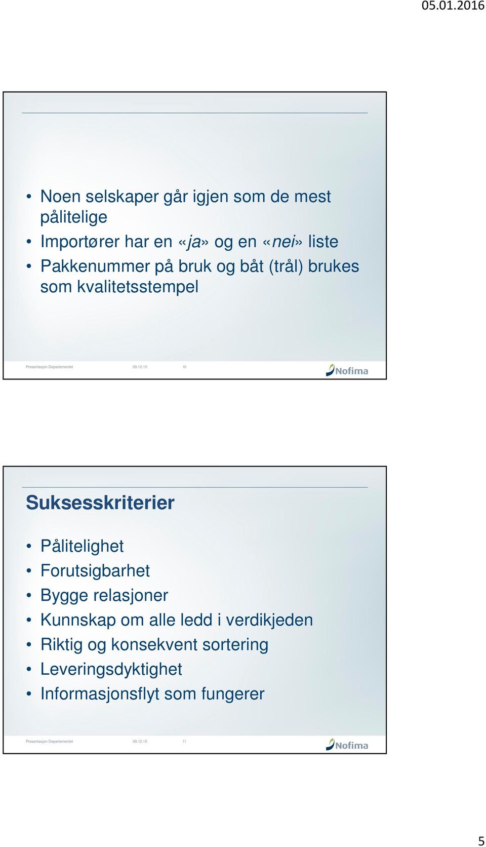 Suksesskriterier Pålitelighet Forutsigbarhet Bygge relasjoner Kunnskap om alle ledd