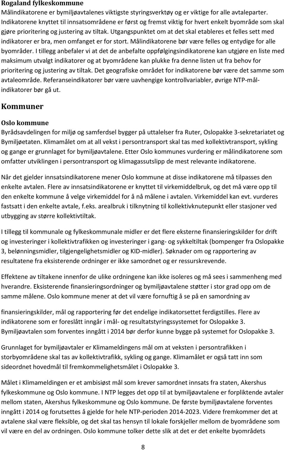 Utgangspunktet om at det skal etableres et felles sett med indikatorer er bra, men omfanget er for stort. Målindikatorene bør være felles og entydige for alle byområder.