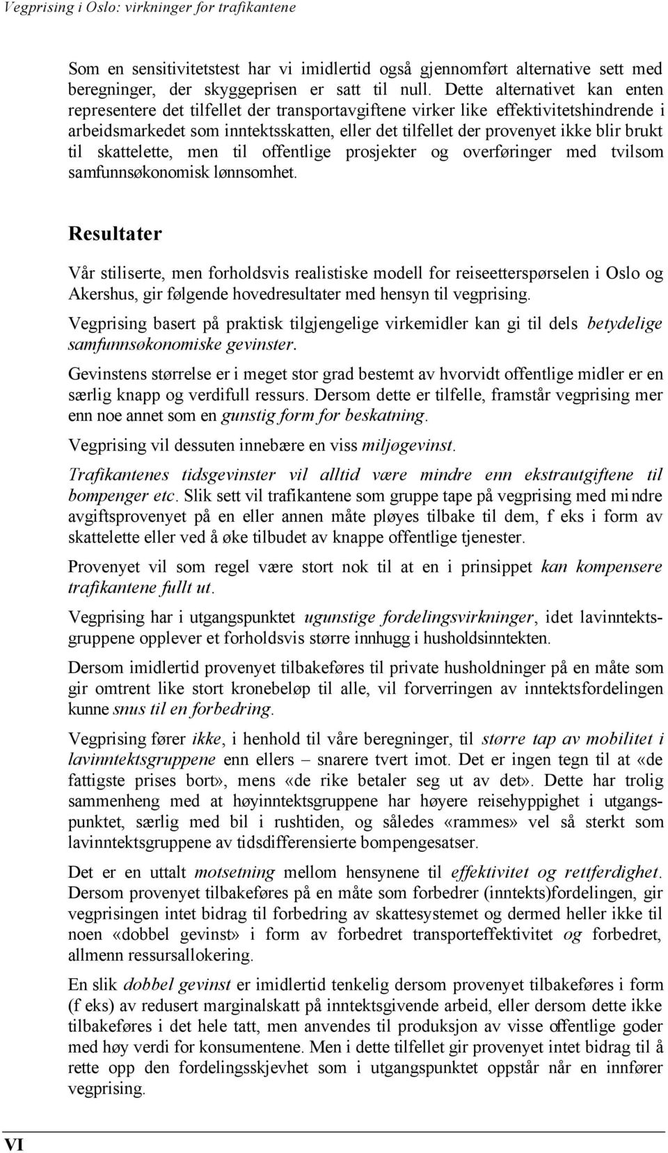 brukt til skattelette, men til offentlige prosjekter og overføringer med tvilsom samfunnsøkonomisk lønnsomhet.