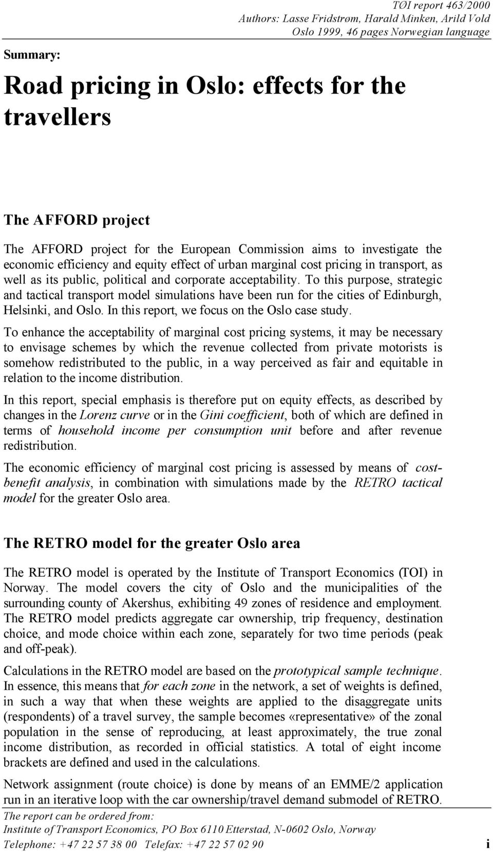 acceptability. To this purpose, strategic and tactical transport model simulations have been run for the cities of Edinburgh, Helsinki, and Oslo. In this report, we focus on the Oslo case study.