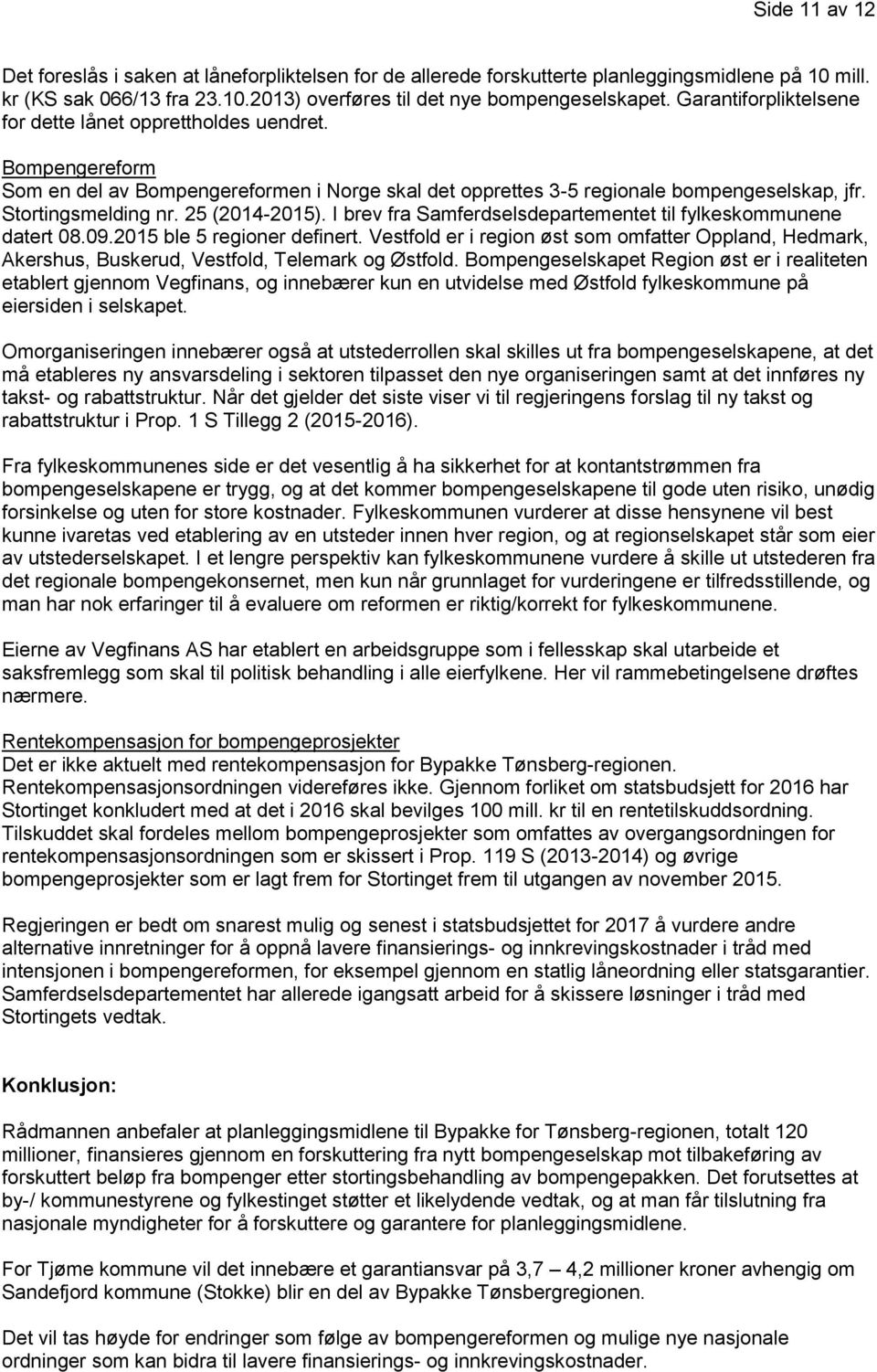 25 (2014-2015). I brev fra Samferdselsdepartementet til fylkeskommunene datert 08.09.2015 ble 5 regioner definert.