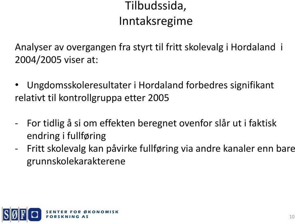 kontrollgruppa etter 2005 - For tidlig å si om effekten beregnet ovenfor slår ut i faktisk endring i