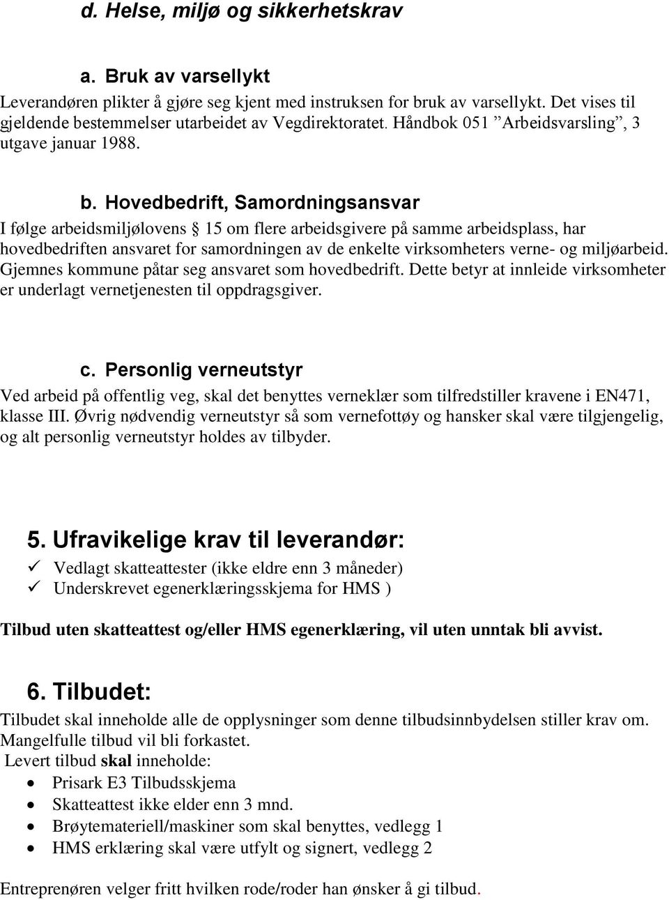 stemmelser utarbeidet av Vegdirektoratet. Håndbok 051 Arbeidsvarsling, 3 utgave januar 1988. b.