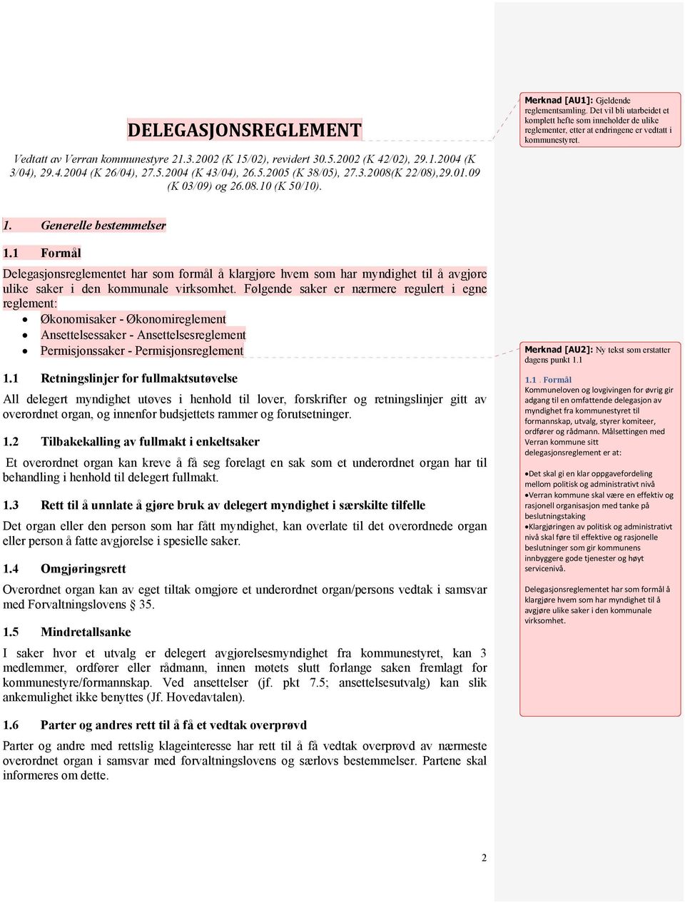 Det vil bli utarbeidet et komplett hefte som inneholder de ulike reglementer, etter at endringene er vedtatt i kommunestyret. 1. Generelle bestemmelser 1.