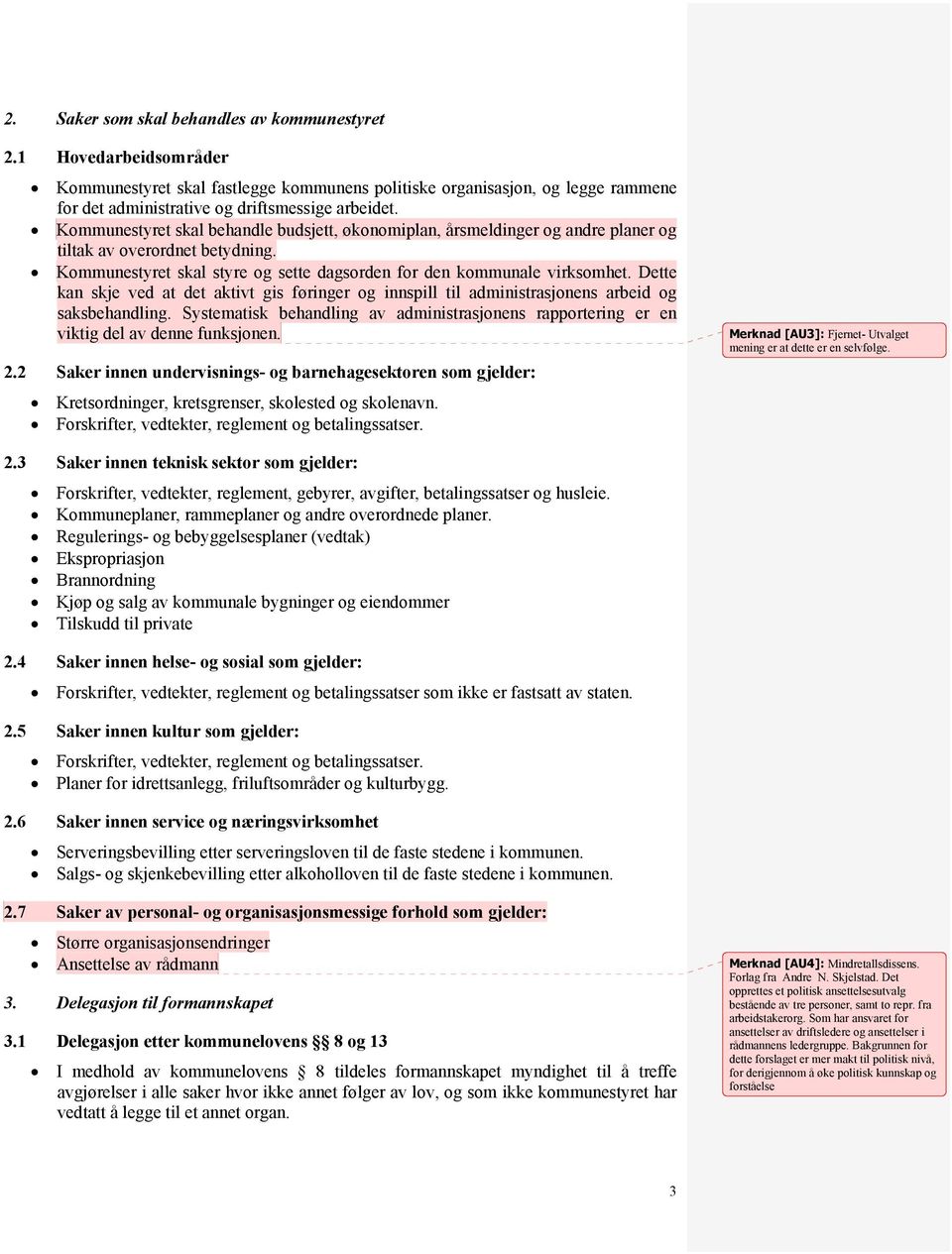 Dette kan skje ved at det aktivt gis føringer og innspill til administrasjonens arbeid og saksbehandling. Systematisk behandling av administrasjonens rapportering er en viktig del av denne funksjonen.