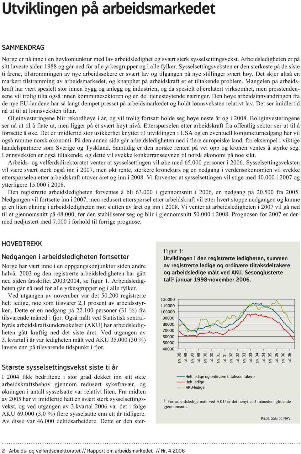 Sysselsettingsveksten er den sterkeste på de siste ti årene, tilstrømmingen av nye arbeidssøkere er svært lav og tilgangen på nye stillinger svært høy.