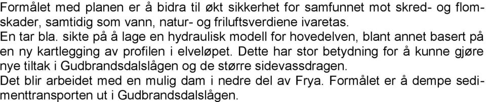 sikte på å lage en hydraulisk modell for hovedelven, blant annet basert på en ny kartlegging av profilen i elveløpet.