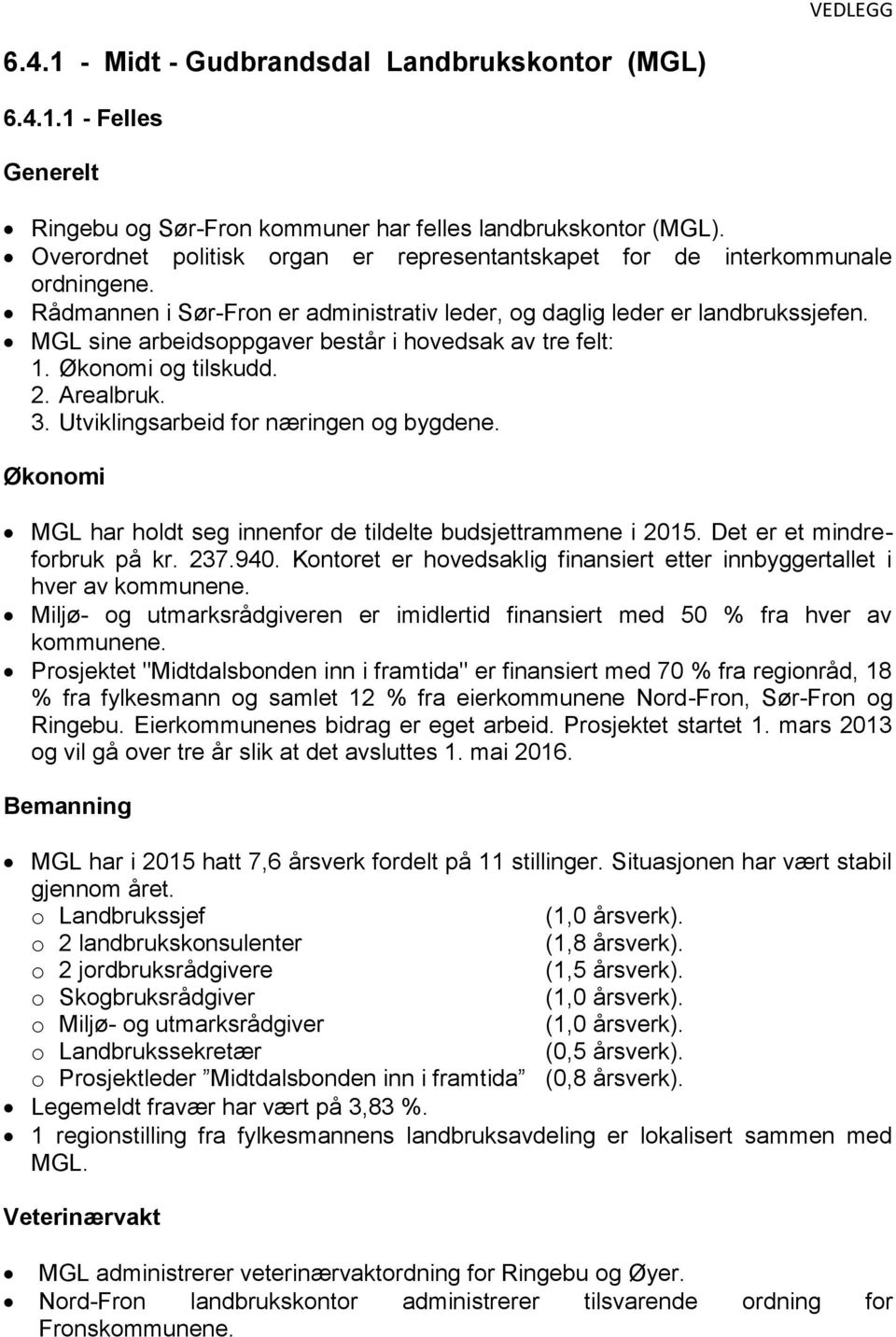 MGL sine arbeidsoppgaver består i hovedsak av tre felt: 1. Økonomi og tilskudd. 2. Arealbruk. 3. Utviklingsarbeid for næringen og bygdene.