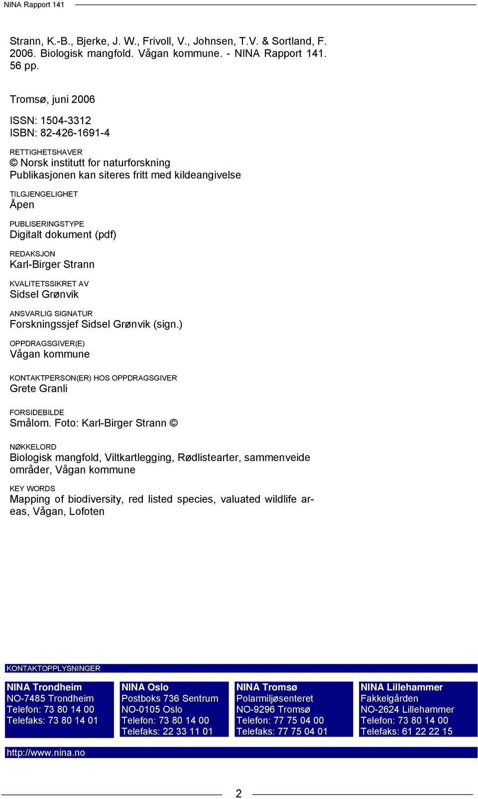 Digitalt dokument (pdf) REDAKSJON Karl-Birger Strann KVALITETSSIKRET AV Sidsel Grønvik ANSVARLIG SIGNATUR Forskningssjef Sidsel Grønvik (sign.